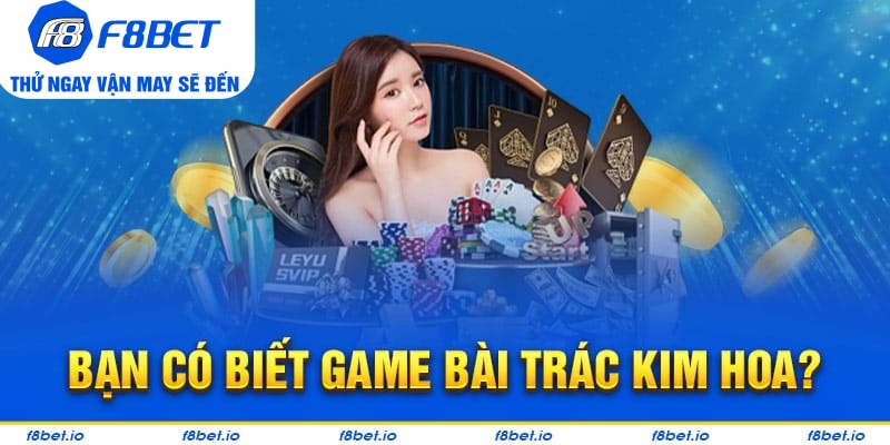 Trác Kim Hoa là trò chơi như thế nào